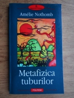 Anticariat: Amelie Nothomb - Metafizica tuburilor