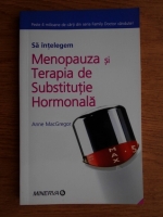 Anne MacGregor - Sa intelegem menopauza si terapia de substitutie hormonala