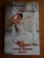 Anticariat: Corina Cindea - Micuta balerina