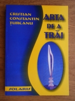 Cristian Constantin Turcanu - Arta de a trai