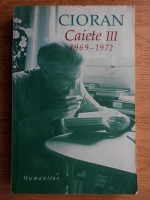 Emil Cioran - Caiete, volumul 3. 1969-1972 