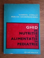 Anticariat: Gabriel Vasiliu - Ghid de nutritie si alimentatie in pediatrie