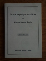 Harvey Spencer Lewis - La vie mystique de Jesus