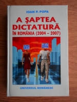 Ioan Popa - A saptea dictatura in Romania (2004-2007)