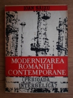 Ioan Saizu - Modernizarea Romaniei contemporane (perioada interbelica)