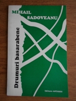 Anticariat: Mihail Sadoveanu - Drumuri basarabene