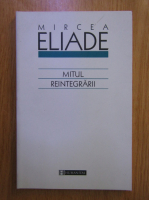 Mircea Eliade - Mitul reintegrarii