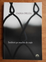 Oana Orlea - Intalniri pe muchie de cutit