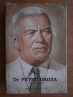 Petru Groza - Articole, cuvantari, interviuri, texte alese