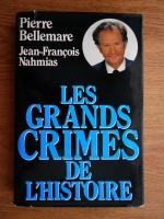 Pierre Bellemare - Les grands crimes de l'Histoire