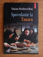 Tatiana Niculescu Bran - Spovedanie la Tanacu