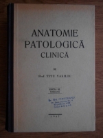 Titu Vasiliu - Anatomie patologica clinica (1947)