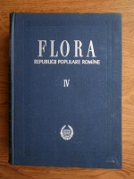 Traian Savulescu - Flora Republicii Populare Romane (volumul 4)