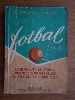 Virgil Economu - Fotbal. Contributii la studiul unei metode unitare de joc cu aplicatii la echipa C.C.A.