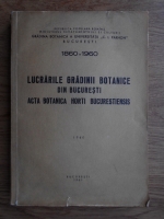 1860-1960 Lucrarile Gradinii Botanice din Bucuresti. Acta botanica horti Bucurestiensis