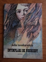 Anticariat: Ada Teodorescu - Intamplari de necrezut