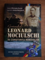Adrian Leonard Mociulschi - Generalul Leonard Mociulschi in constiinta romanilor