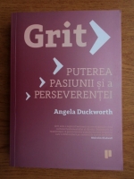 Angela Duckworth - Grit. Puterea pasiuniii si a perseverentei