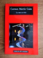 Carmen Martin Gaite - La raro es vivir