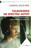 Chantal Sicile-Kira - Tulburarea de spectru autist. Ghidul complet pentru intelegerea autismului