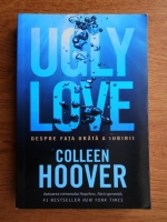 Anticariat: Colleen Hoover - Ugly love. Despre fata urata a iubirii