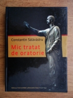 Anticariat: Constantin Salavastru - Mic tratat de oratorie