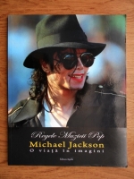 Diana Tautan - Regele muzicii pop. Michael Jackson, o viata in imagini