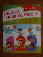 Gabriela Barbulescu - Cartea prescolarului 4-6 ani. Activitati matematice