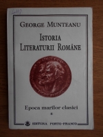 Anticariat: George Munteanu - Istoria literaturii romane. Epoca marilor clasici (volumul 1)