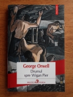 George Orwell - Drumul spre Wigan Pier