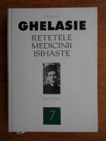 Ghelasie Gheorghe - Retetele medicinii isihaste (volumul 7)