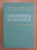 Iorgu Iordan - Lingvistica romanica. Evolutie, curente, metode