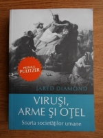 Anticariat: Jared Diamond - Virusi, arme si otel. Soarta societatii umane