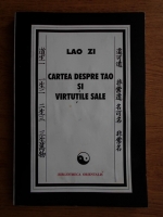 Lao Zi - Cartea despre Tao si virtutile sale