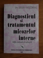 Maria Golaescu - Diagnosticul si tratamentul micozelor interne