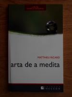 Matthieu Ricard - Arta de a medita