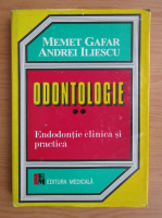 Memet Gafar - Odontologie. Endodontie clinica si practica