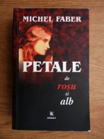 Michel Faber - Petale de rosu si alb