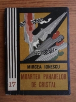 Anticariat: Mircea Ionescu - Moartea paharelor de cristal