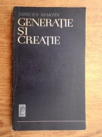 Mircea Martin - Generatie si creatie