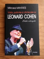 Mircea Mihaies - Viata, patimile si cantecele lui Leonard Cohen