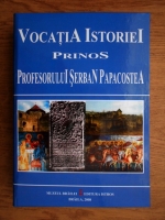Ovidiu Cristea - Vocatia istoriei prinos profesorului Serban Papacostea