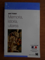 Paul Ricoeur - Memoria, istoria, uitarea