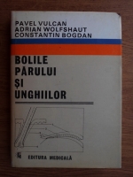 Anticariat: Pavel Vulcan, A. Wolfshaut, Constantin Bogdan - Bolile parului si unghiilor