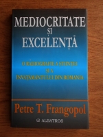 Petre T. Frangopol - Mediocritate si excelenta