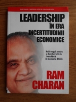 Ram Charan - Leadership in era incertitudinii economice