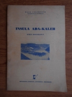 Raul Calinescu - Insula Ada-Kaleh. Schita monografica (1940)