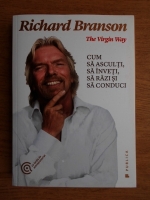 Richard Branson - Cum sa asculti, sa inveti, sa razi si sa conduci