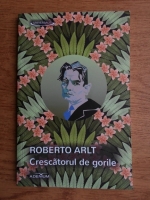 Roberto Arlt - Crescatorul de gorile
