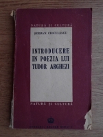 Serban Cioculescu - Introducere in poezia lui Tudor Arghezi (1946)